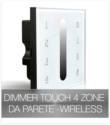 Dimmer touch da parete - Wireless 4 ZONE + Centralina 12A o 20A