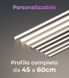 Profilo LED Completo per Illuminazione Dimmerabile - da 45cm a 60cm - Personalizzabile